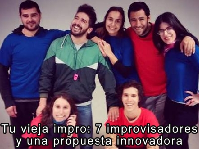 Teatro en Actoresonline.com  Tu vieja impro: 7 improvisadores y una propuesta innovadora