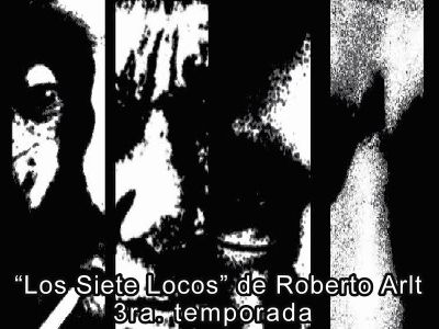 Teatro en Actoresonline.com  Los Siete Locos de Roberto Arlt / 3ra. Temporada