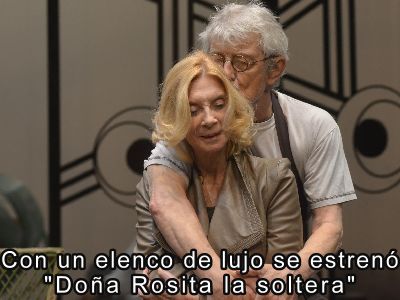 Con un elenco de lujo se estren "Doa Rosita la soltera" 