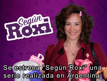 Se estrena "Segun Roxi", una serie grabada en Argentina