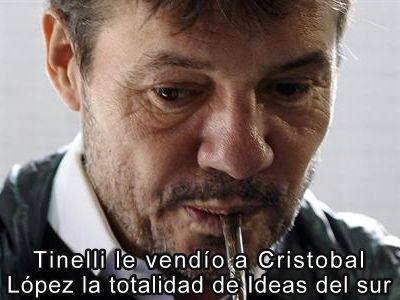 Tinelli le vendi a Cristobal Lpez la totalidad de Ideas del Sur