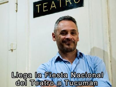 Llega la Fiesta Nacional del Teatro a Tucumán