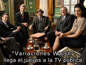 Variaciones Walsh llega el jueves a la TV pblica